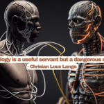 "Technology is a useful servant but a dangerous master." - Christian Lous Lange