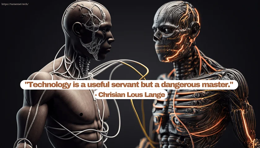 "Technology is a useful servant but a dangerous master." - Christian Lous Lange
