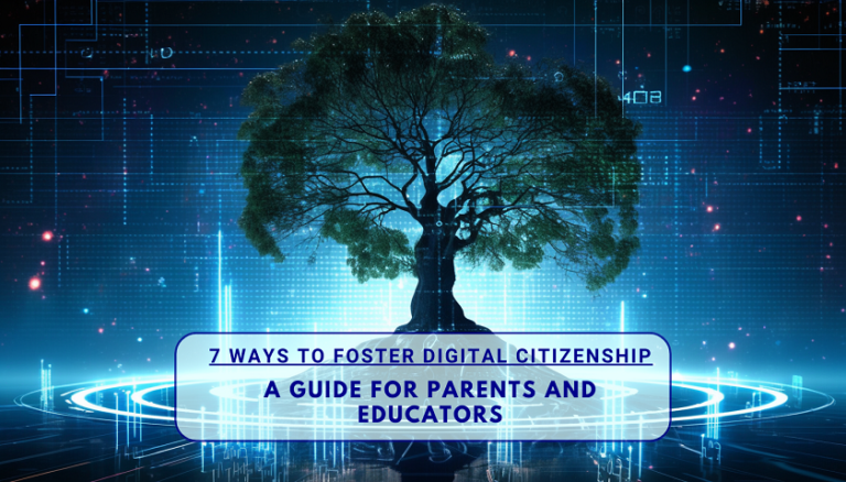7 Ways to Foster Digital Citizenship: A Guide for Parents and Educators
